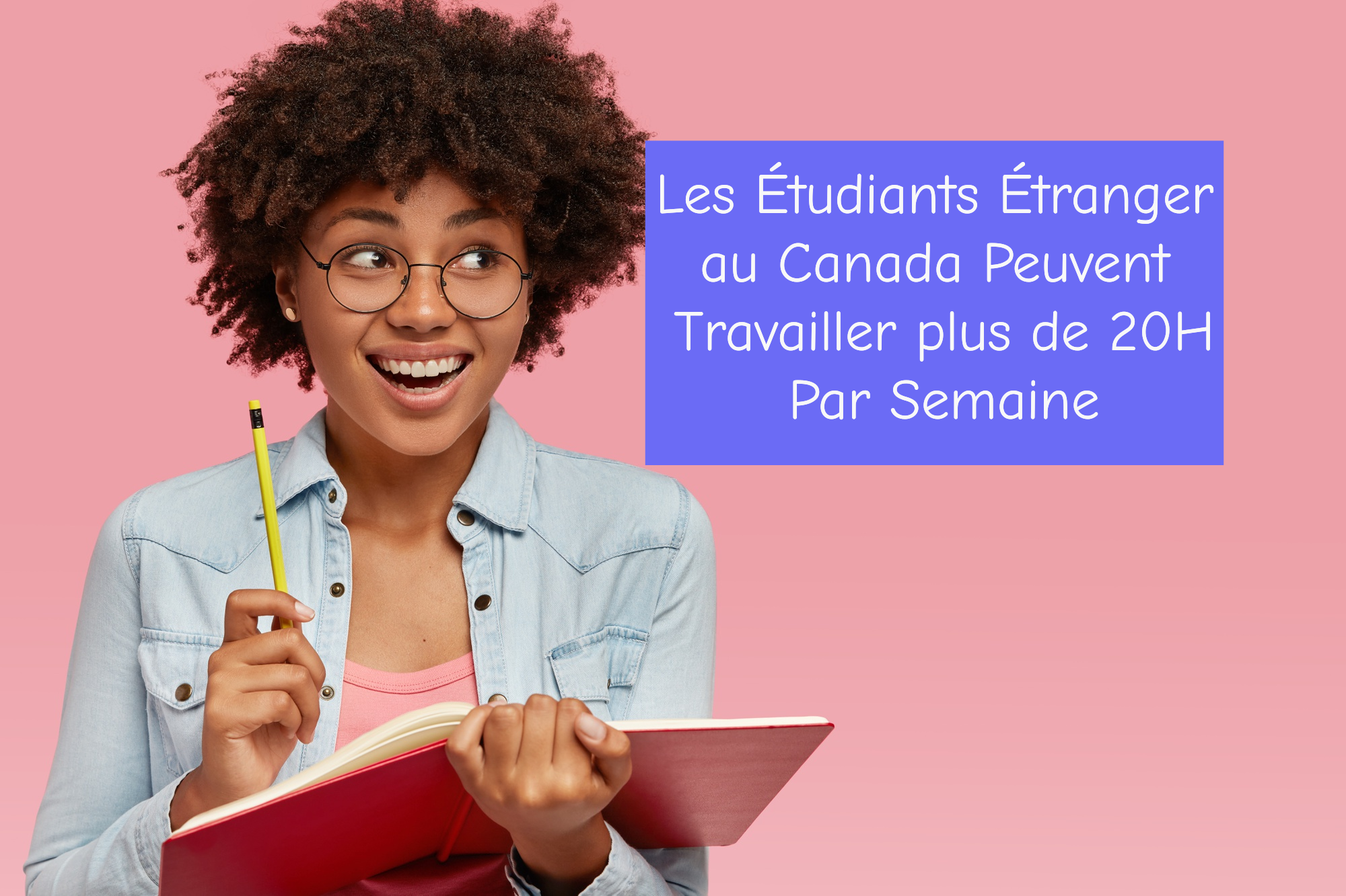 Travailler Plus de 20H Par Semaine – Étudiants Étrangers